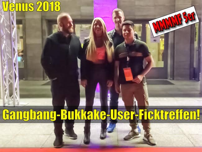 Venus 2018 | Gangbang-Bukkake-User-Ficktreffen!!!