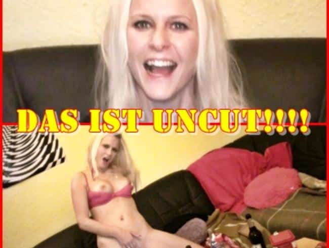 !!!DAS IST UNCUT!!!!