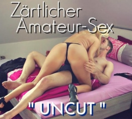 Zärtlicher Amateur-Sex „UNCUT“