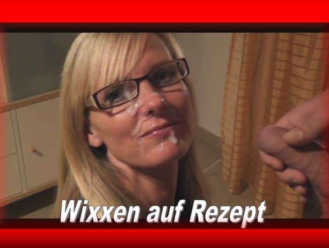 Wixxen auf Rezept…