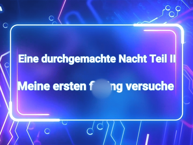 Meine ersten Fisting versuche | Eine durchgemachte Nacht Teil II