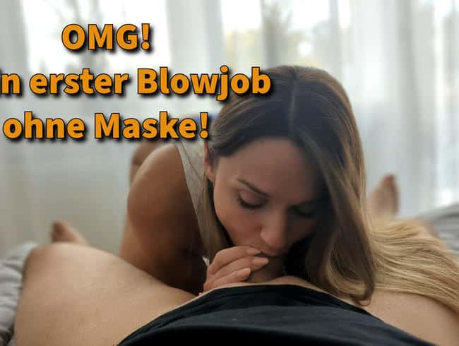 OMG! Mein erster Blowjob ohne Maske!