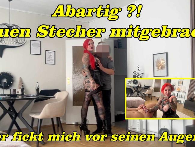 Abartig ?! Neuen Stecher mitgebracht er fickt mich vor seinen Augen