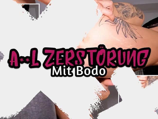 Anal Zerstörung - Mit Bodo