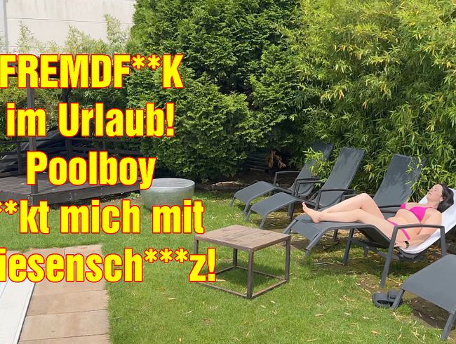 FREMDFICK im Urlaub! Poolboy fickt mich mit Riesenschwanz!