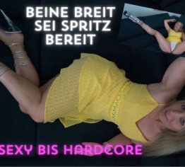 Beine breit sei spritz bereit, sexy bis Hardcore