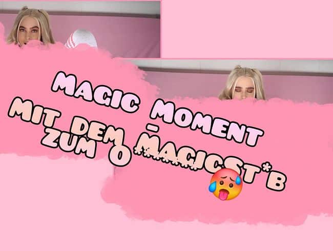 Magic Moment - mit dem MagicSt*b zum O.......