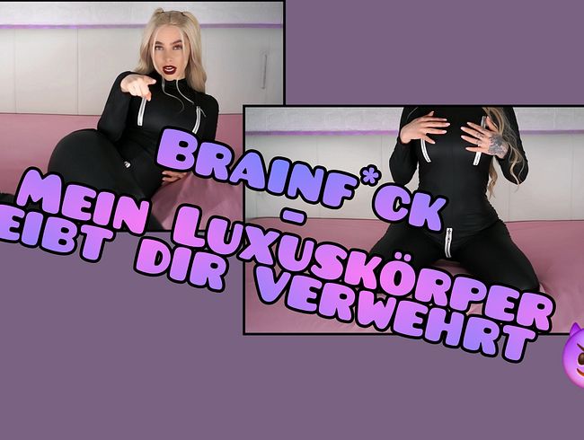 Brainf*ck - Mein Luxuskörper bleibt dir verwehrt