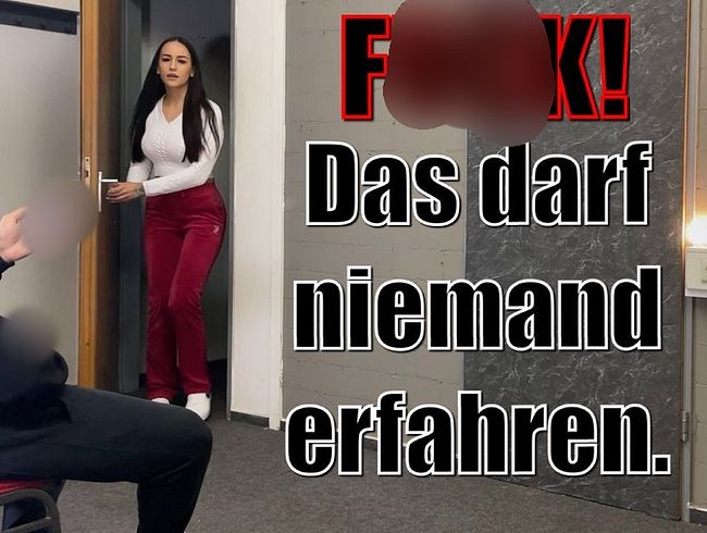 FUCK! Das darf niemand erfahren